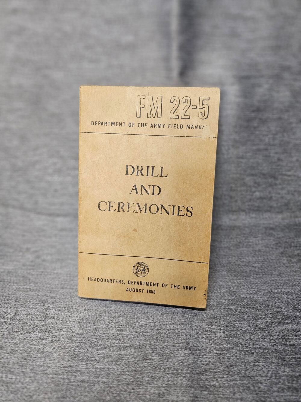 Drill and Ceremonies FM 22-5. Army Field Manual. August 1958